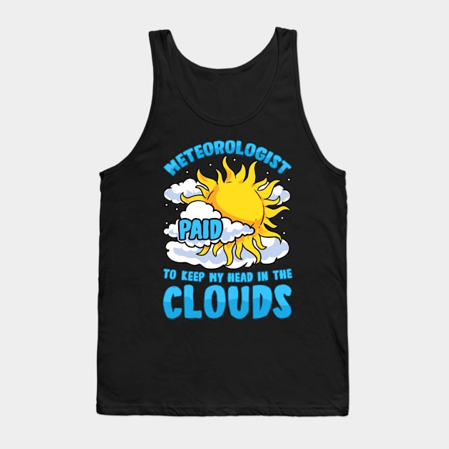 Meteorologist: Paid To Keep My Head In The Clouds Tank Top by theperfectpresents